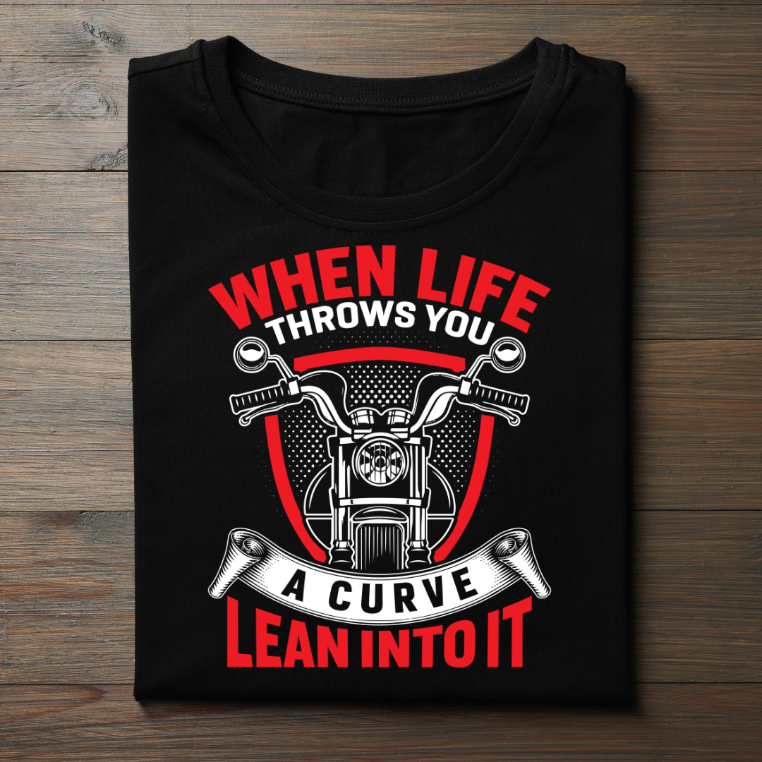 WHEN LIFE THROWS YOU A CURVE LEAN ON IT