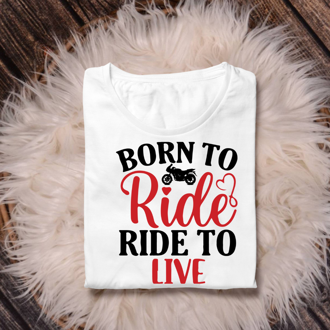 BORN TO RIDE RIDE TO LIVE