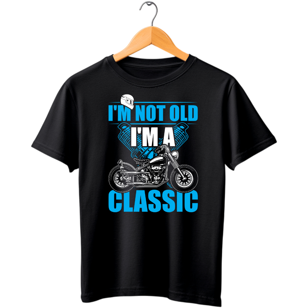 I'M NOT OLD I'M A CLASSIC