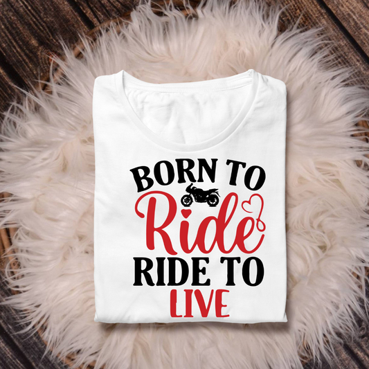 BORN TO RIDE RIDE TO LIVE
