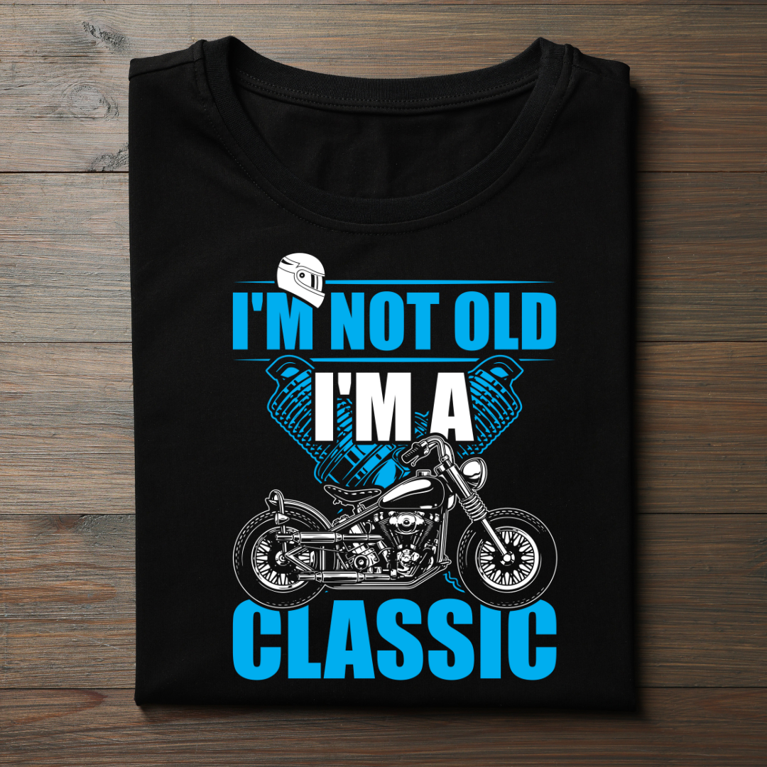 I'M NOT OLD I'M A CLASSIC